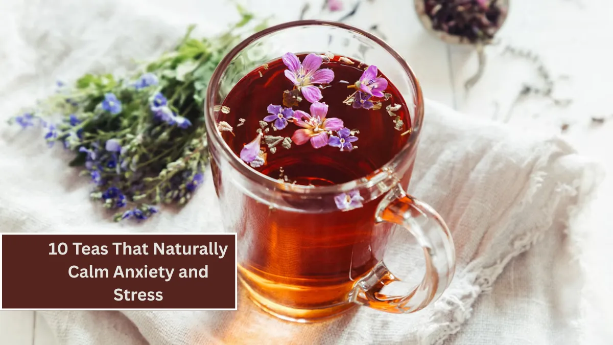 10 Teas That Naturally Calm Anxiety and Stress
