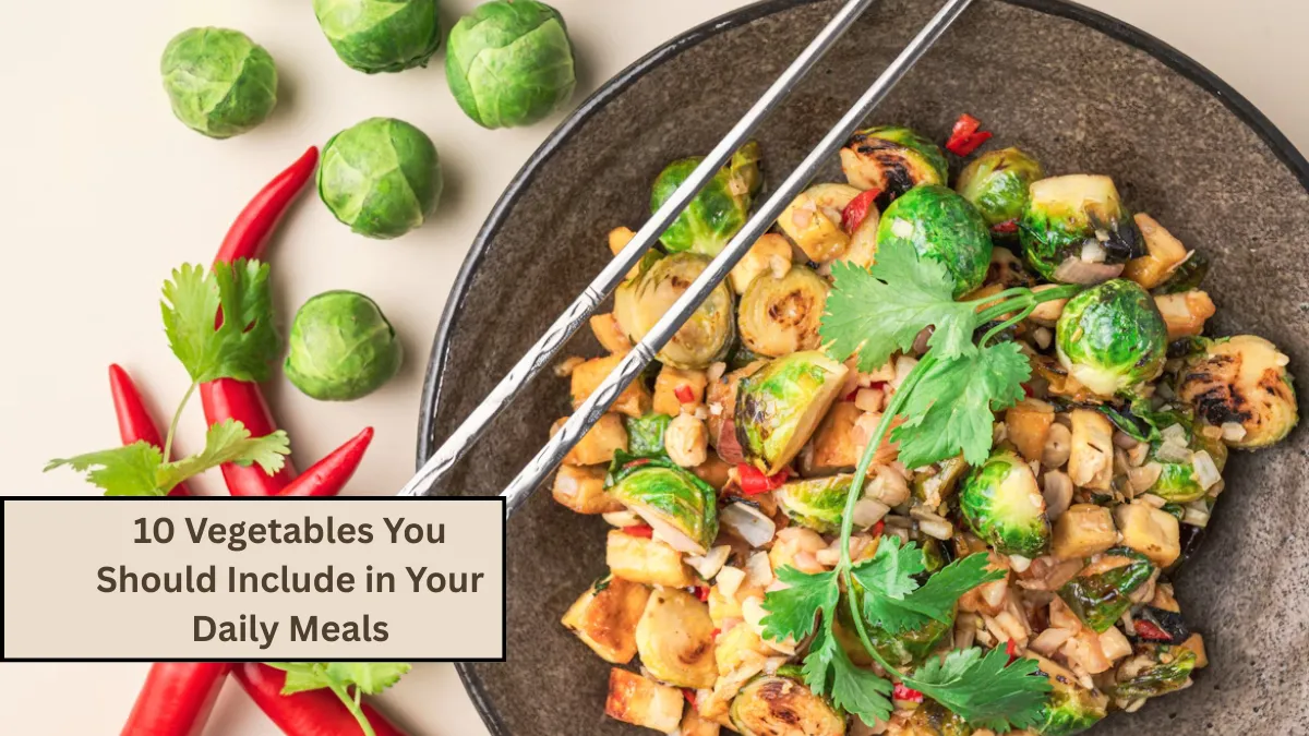 10 Vegetables You Should Include in Your Daily Meals