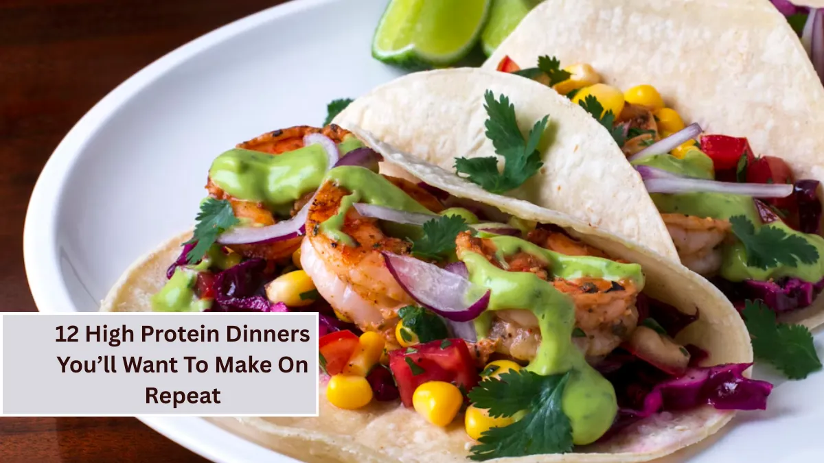 12 High Protein Dinners You’ll Want To Make On Repeat