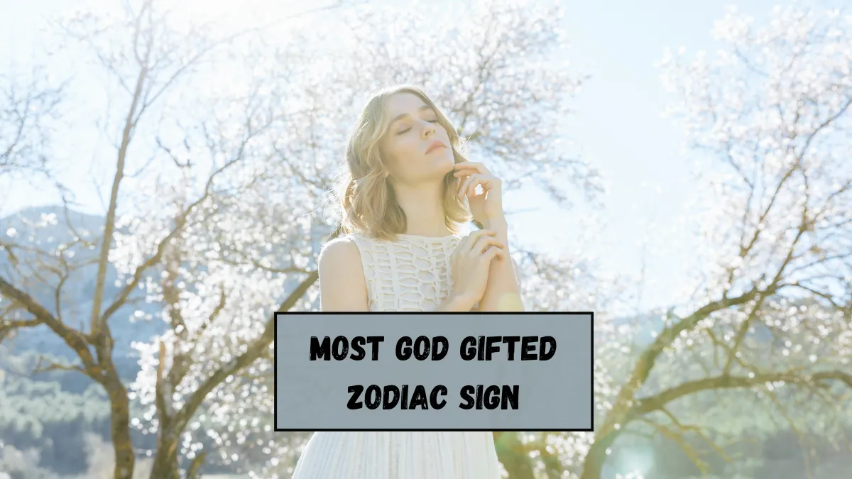 Top 4 Most God Gifted Zodiac Sign