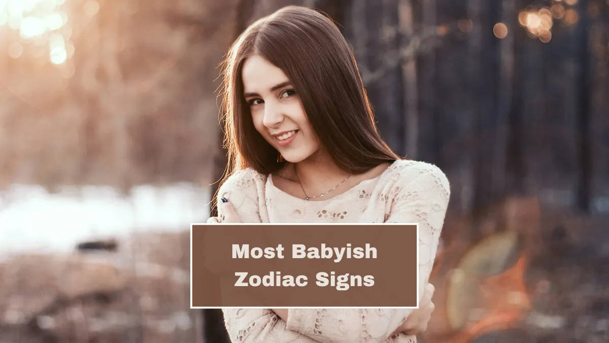 Top 4 Most Babyish Zodiac Signs