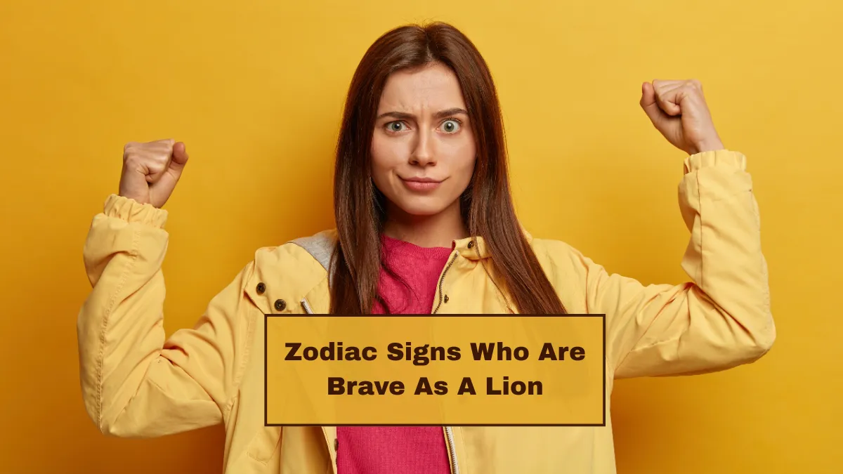 Top 6 Zodiac Signs Who Are Brave As A Lion