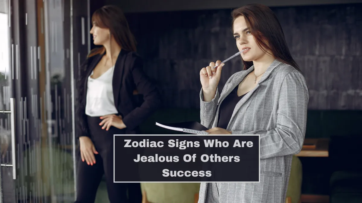 Top 5 Zodiac Signs Who Are Jealous Of Others Success